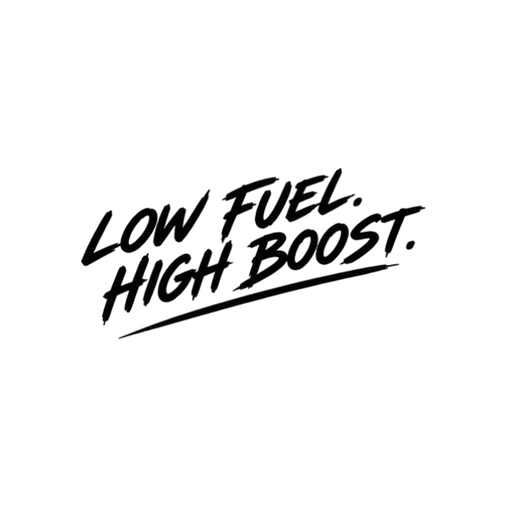 Low Fuel. High Boost.